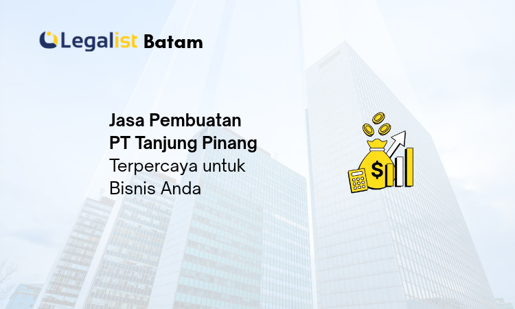 Jasa Pembuatan PT Tanjung Pinang - Legalist Batam